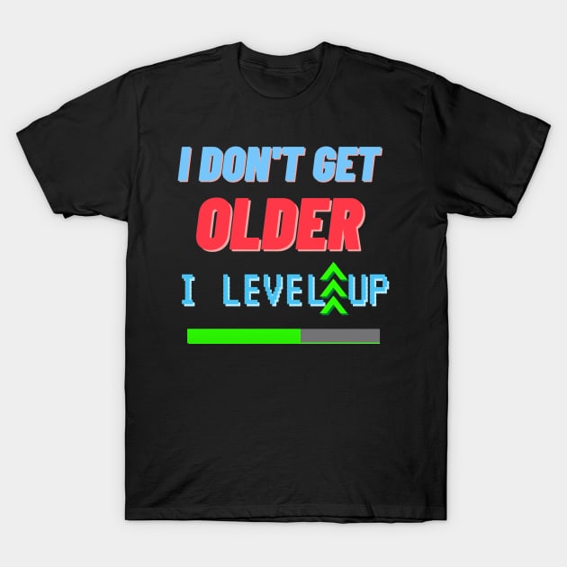 i don't get older i level up T-Shirt by Petites Choses